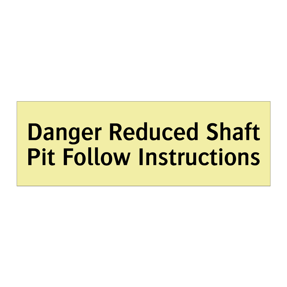 Danger Reduced Shaft Pit Follow Instructions