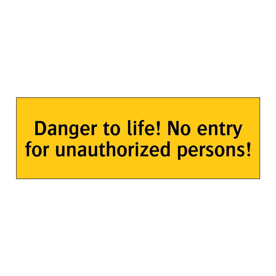 Danger to life! No entry for unauthorized persons!