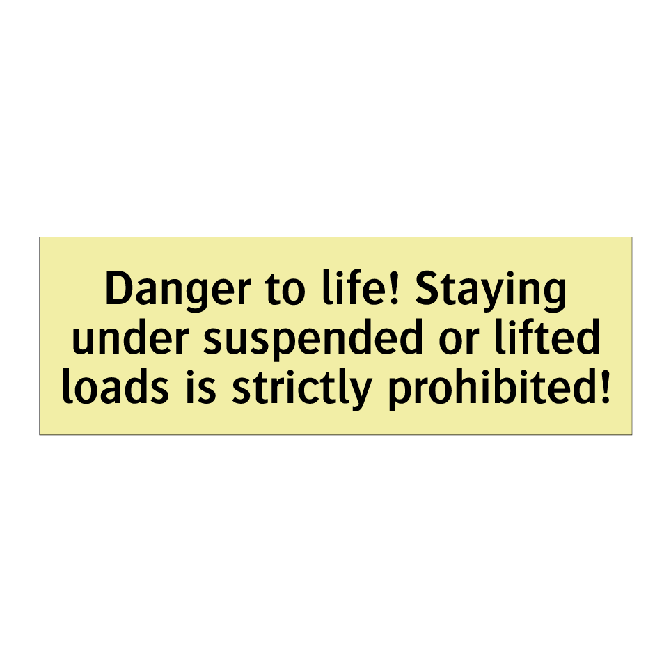 Danger to life! Staying under suspended or lifted loads is strictly prohibited!