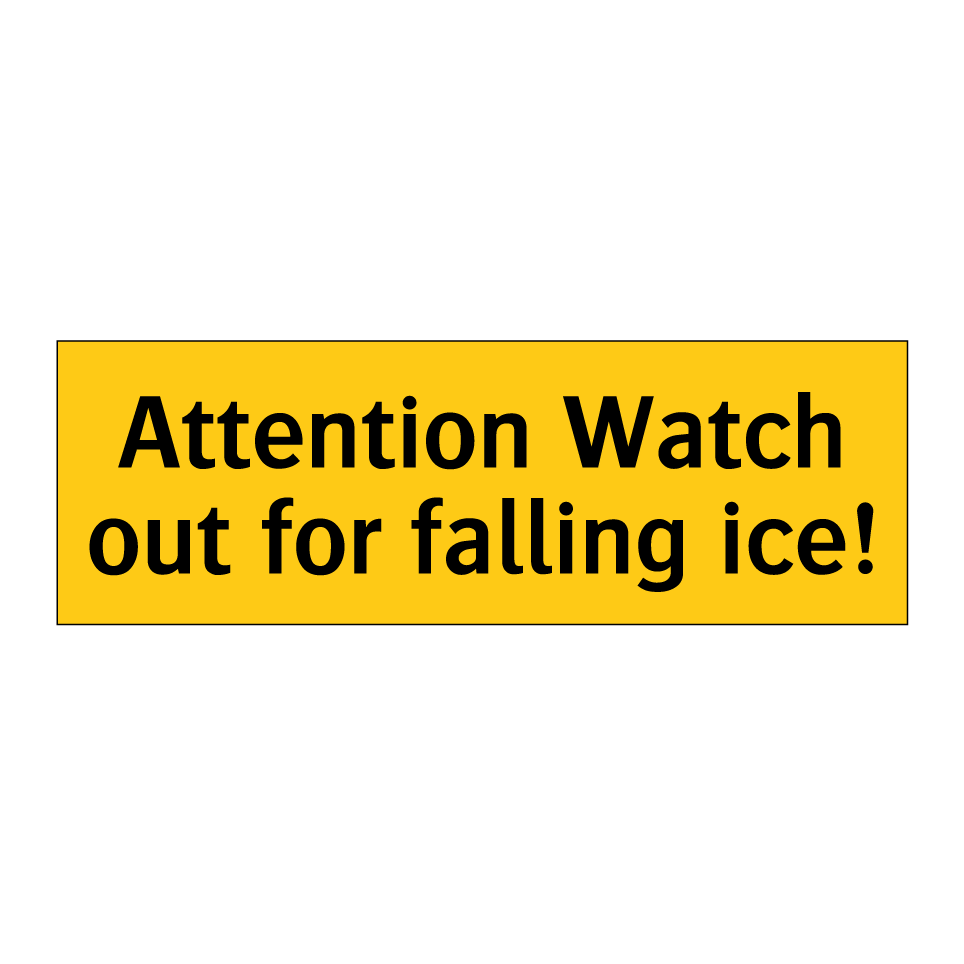 Attention Watch out for falling ice!