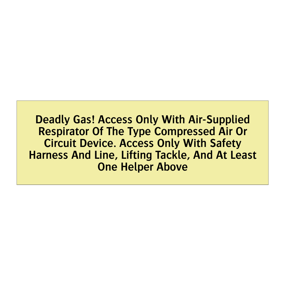Deadly Gas! Access Only With Air-Supplied Respirator Of The Type Compressed Air Or Circuit Device. Access Only With Safety Harness And Line, Lifting Tackle, And At Least One Helper Above