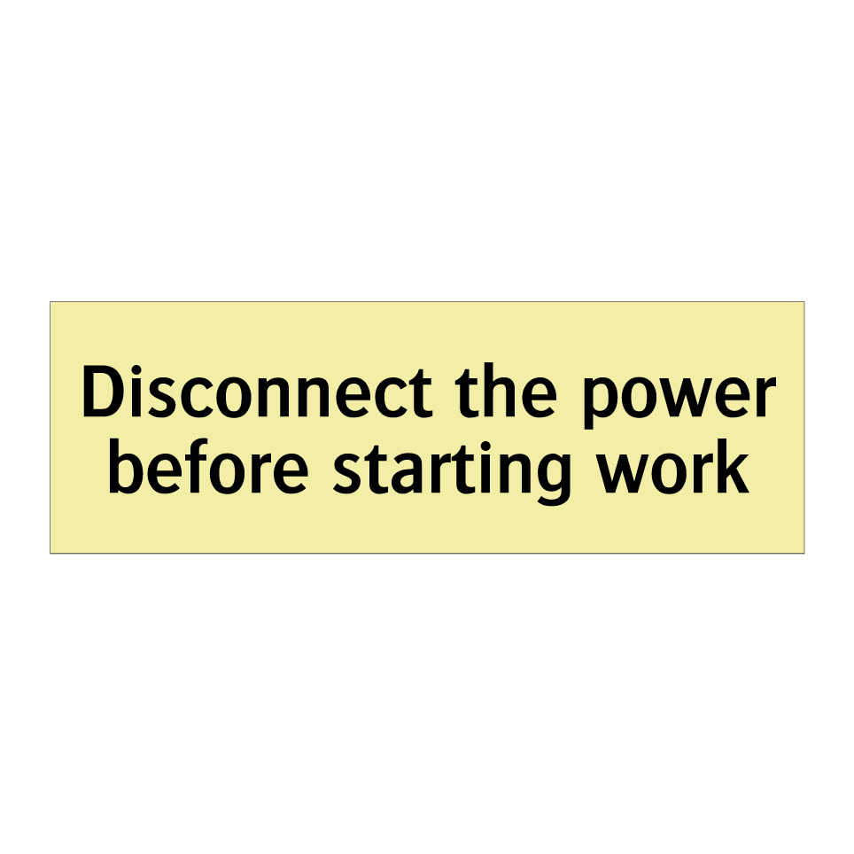 Disconnect the power before starting work