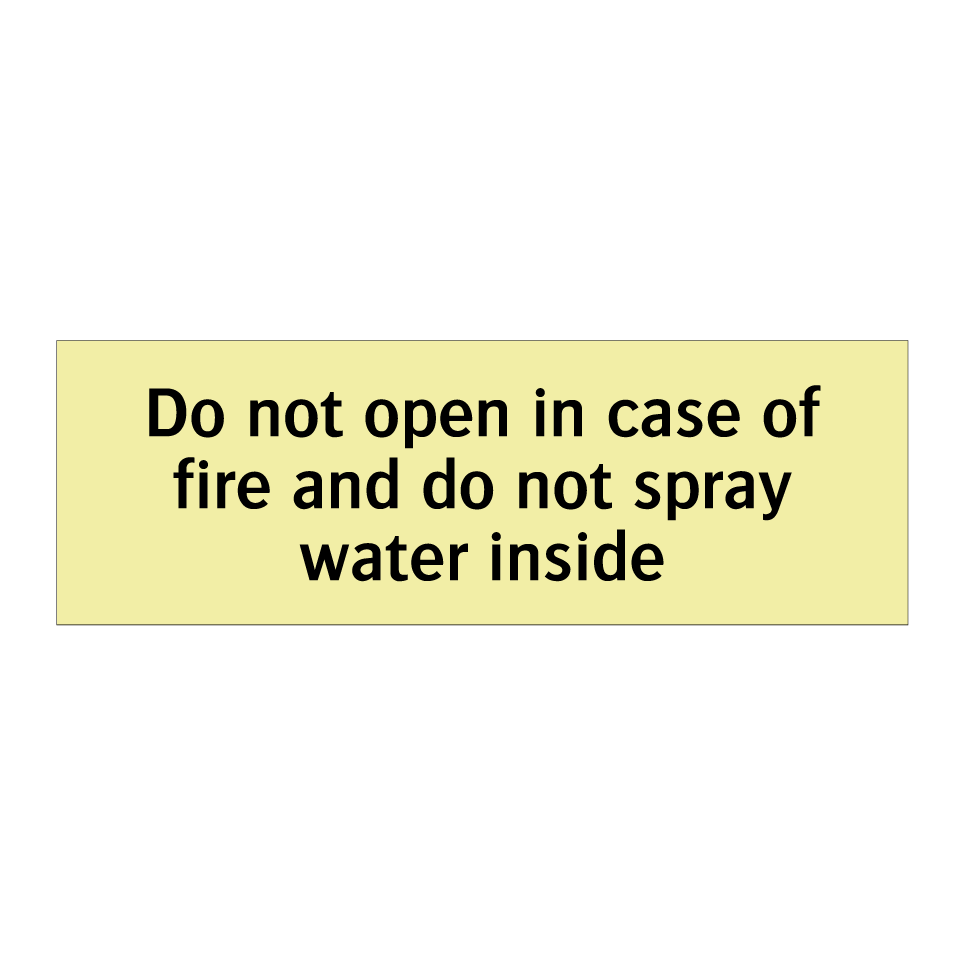 Do not open in case of fire and do not spray water inside