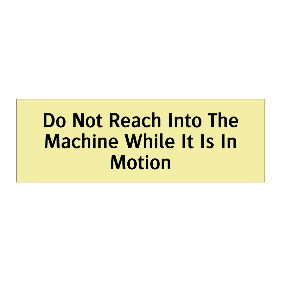 Do Not Reach Into The Machine While It Is In Motion