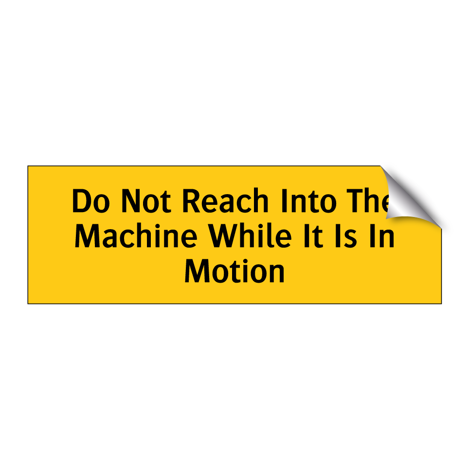Do Not Reach Into The Machine While It Is In Motion
