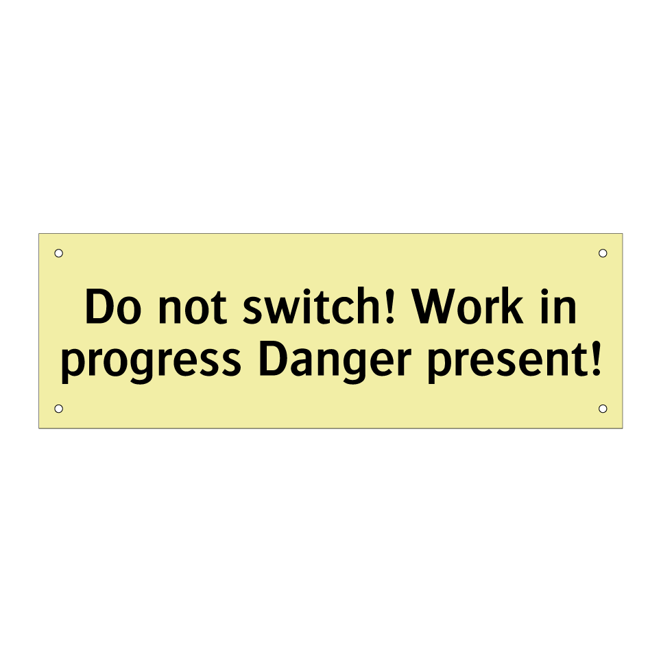 Do not switch! Work in progress Danger present!
