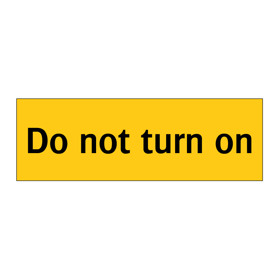 Do not turn on