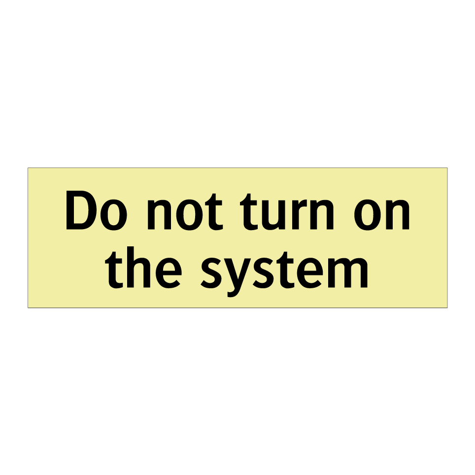 Do not turn on the system