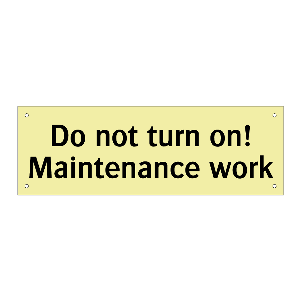 Do not turn on! Maintenance work