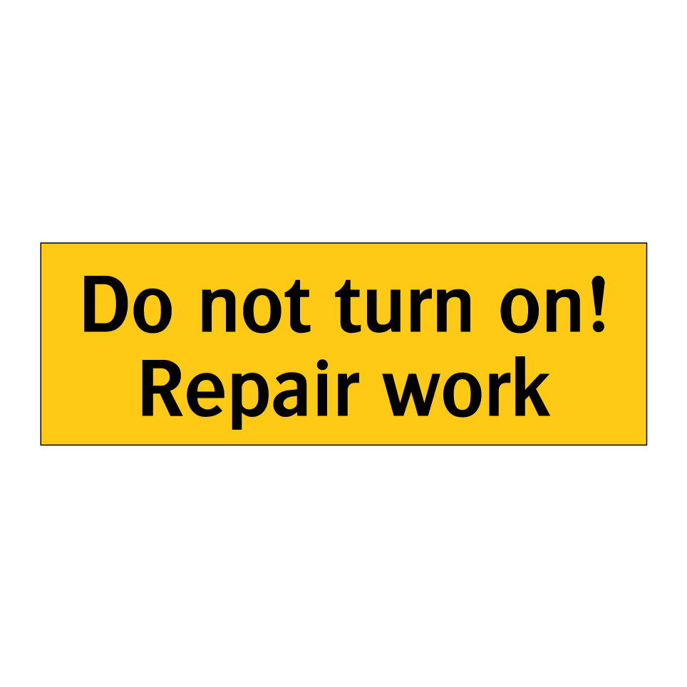 Do not turn on! Repair work
