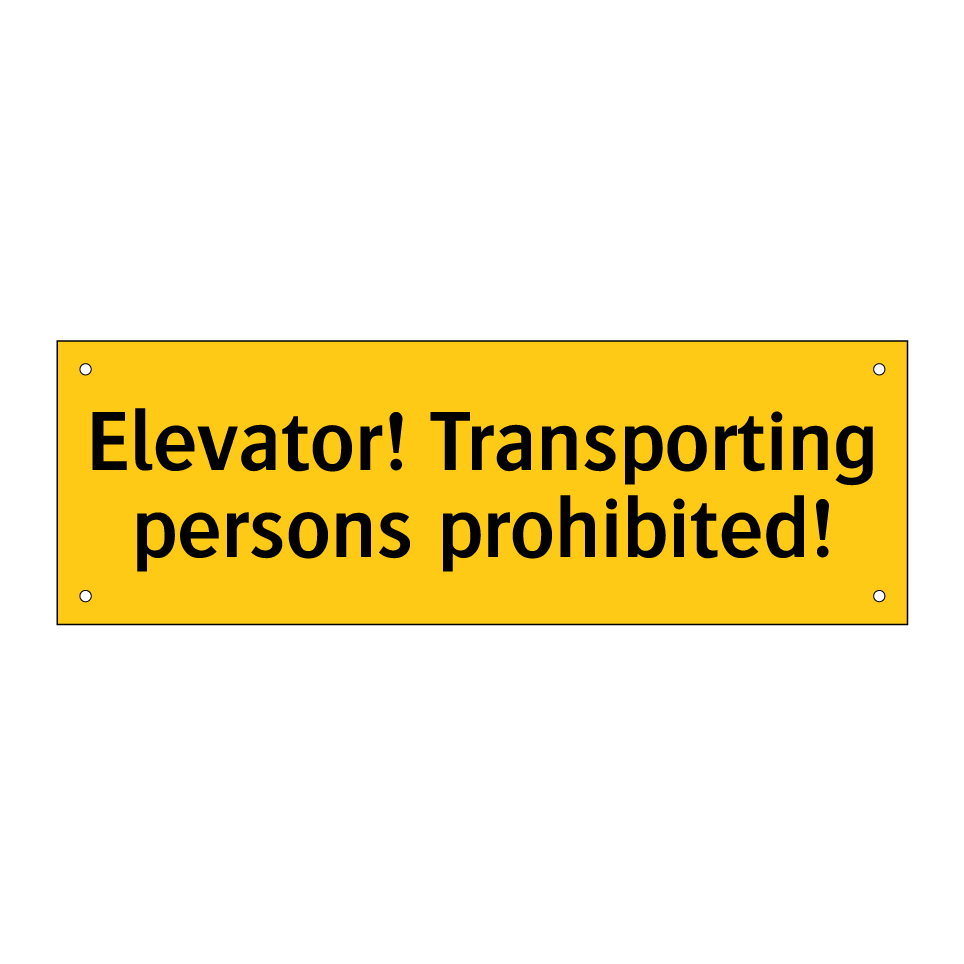 Elevator! Transporting persons prohibited!