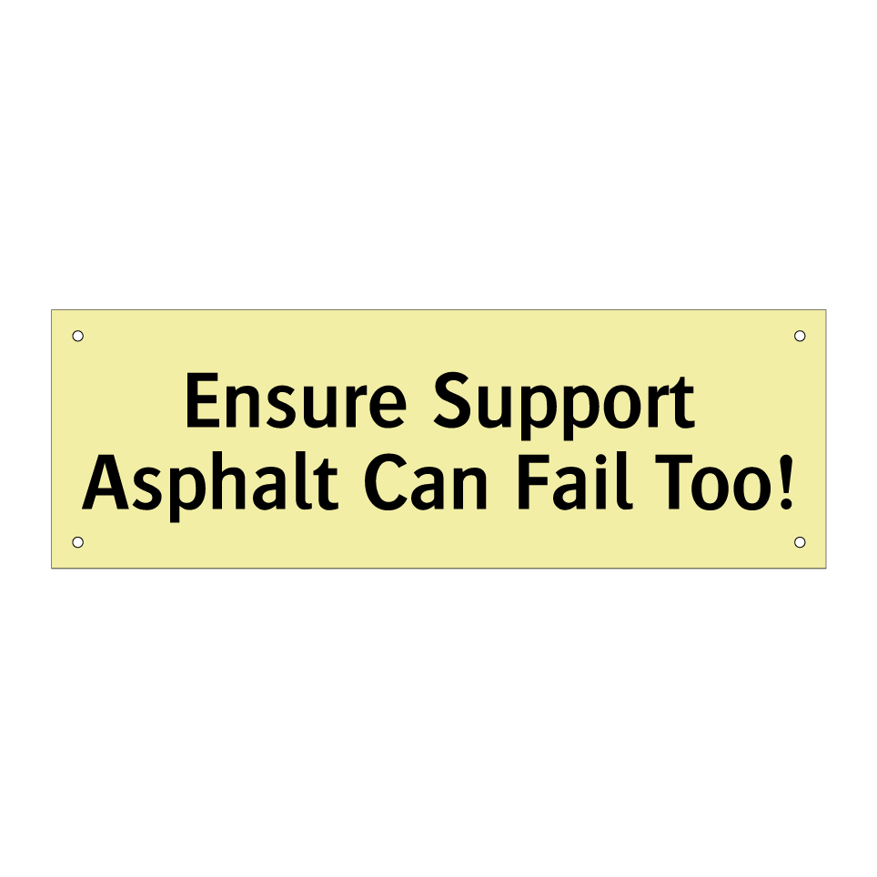 Ensure Support Asphalt Can Fail Too!