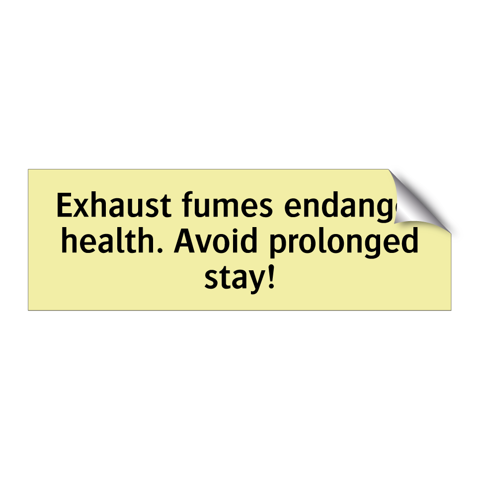 Exhaust fumes endanger health. Avoid prolonged stay!