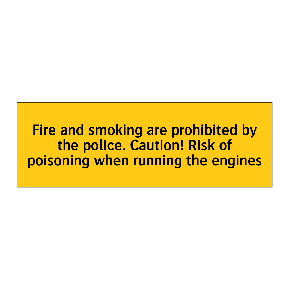 Fire and smoking are prohibited by the police. Caution! Risk of poisoning when running the engines