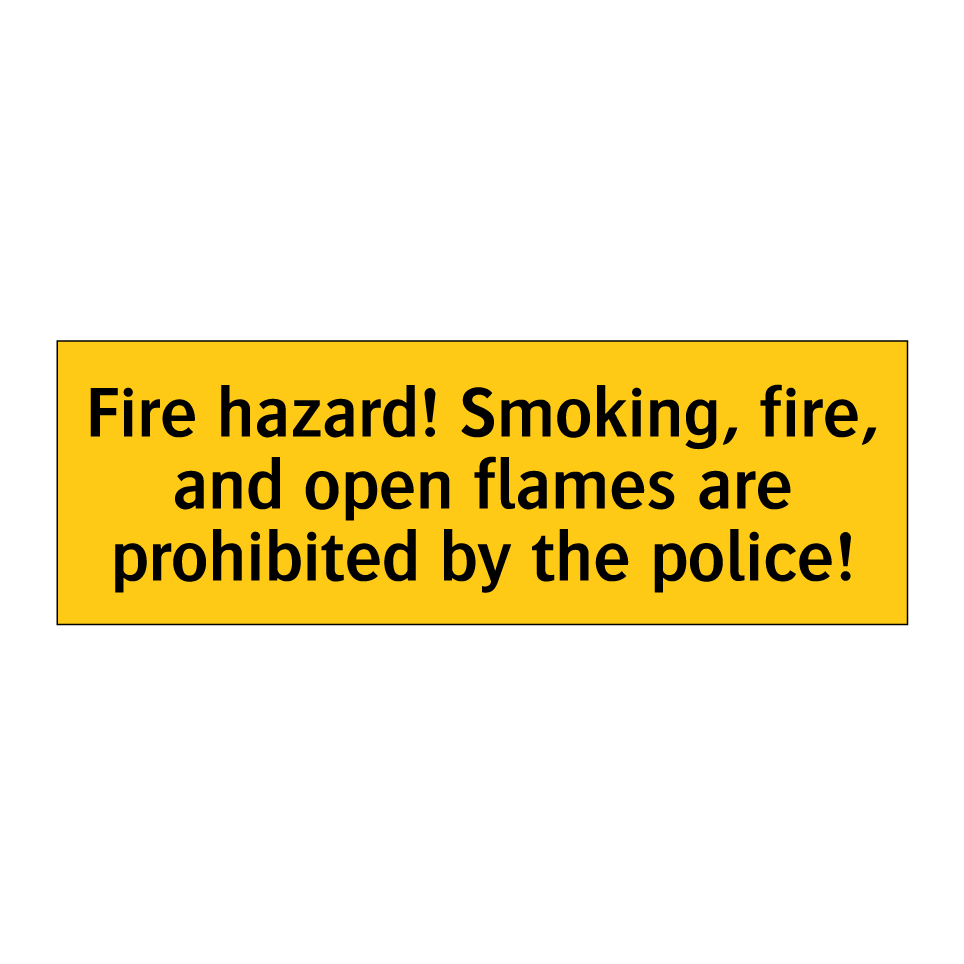 Fire hazard! Smoking, fire, and open flames are prohibited by the police!