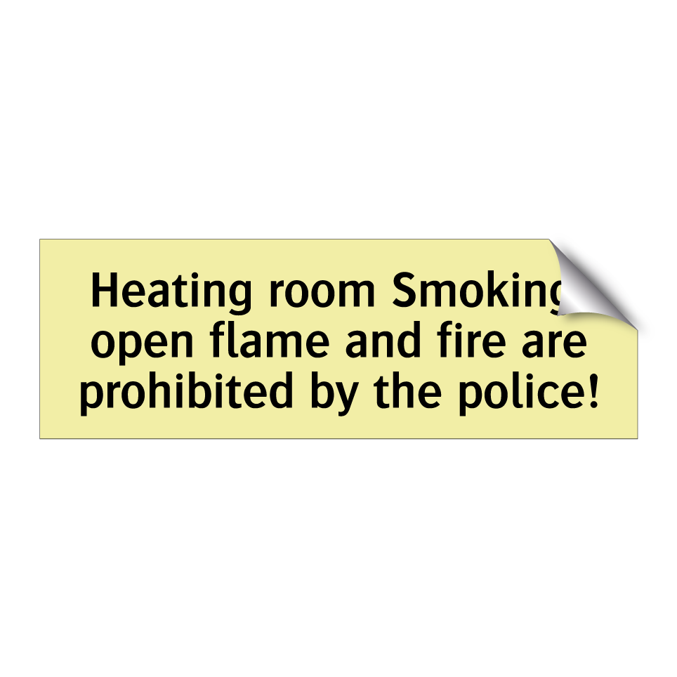 Heating room Smoking, open flame and fire are prohibited by the police!
