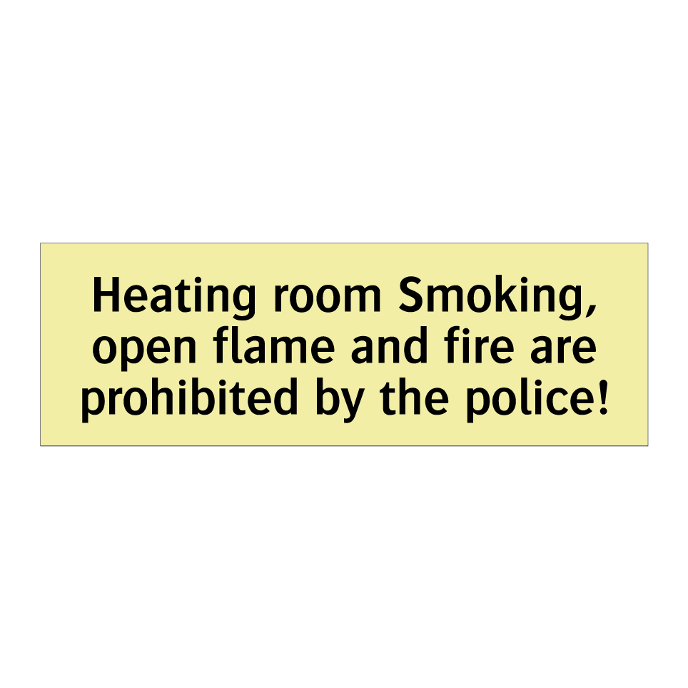 Heating room Smoking, open flame and fire are prohibited by the police!