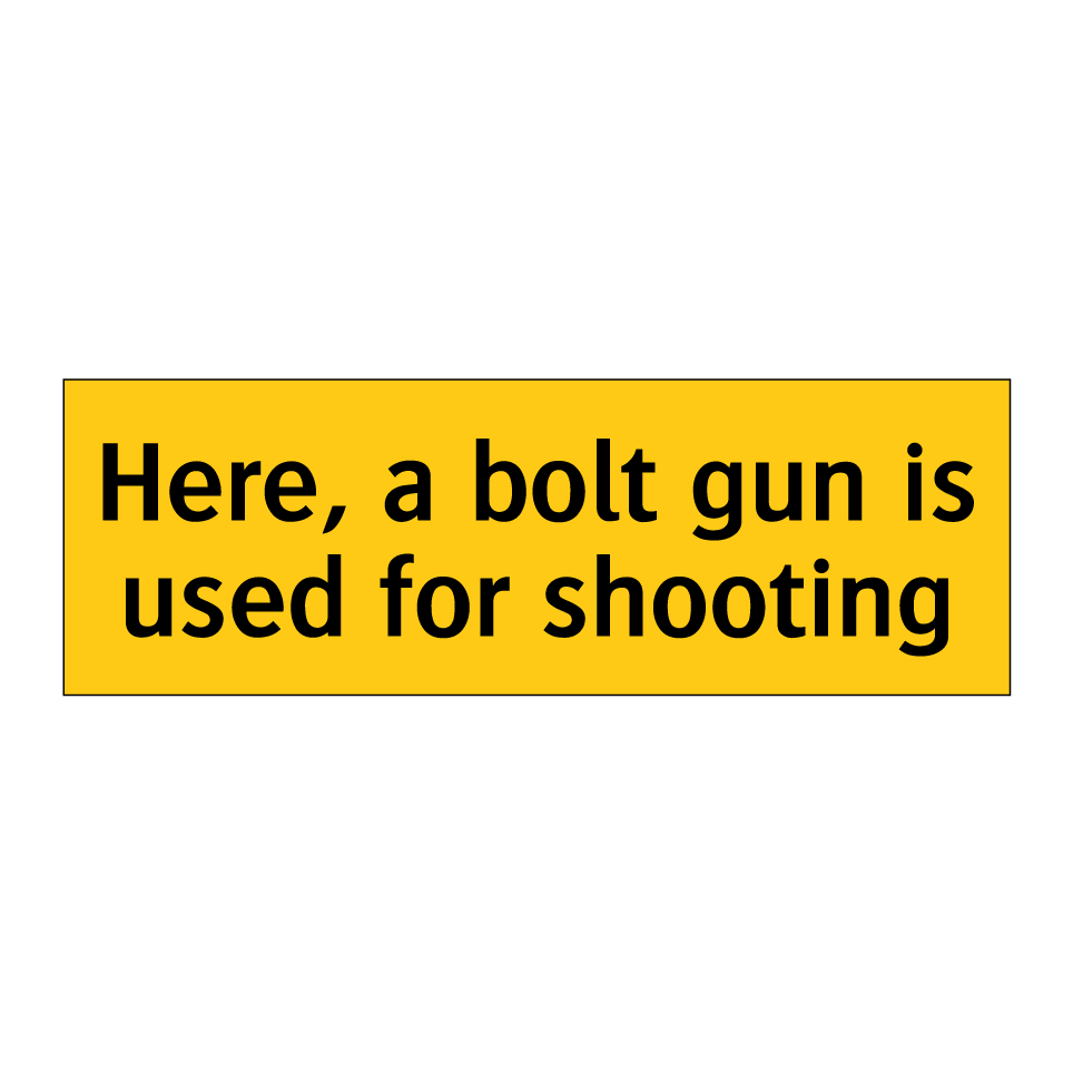 Here, a bolt gun is used for shooting