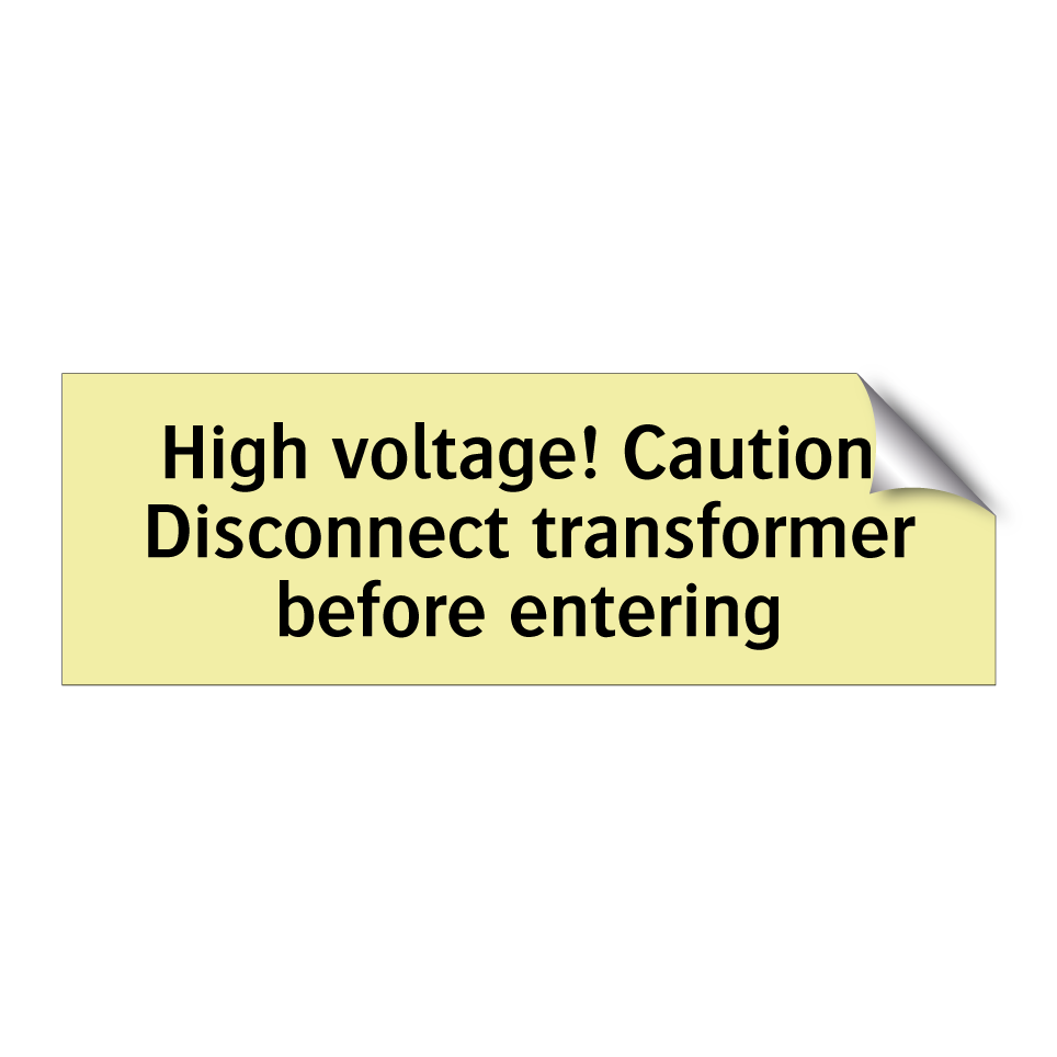 High voltage! Caution! Disconnect transformer before entering