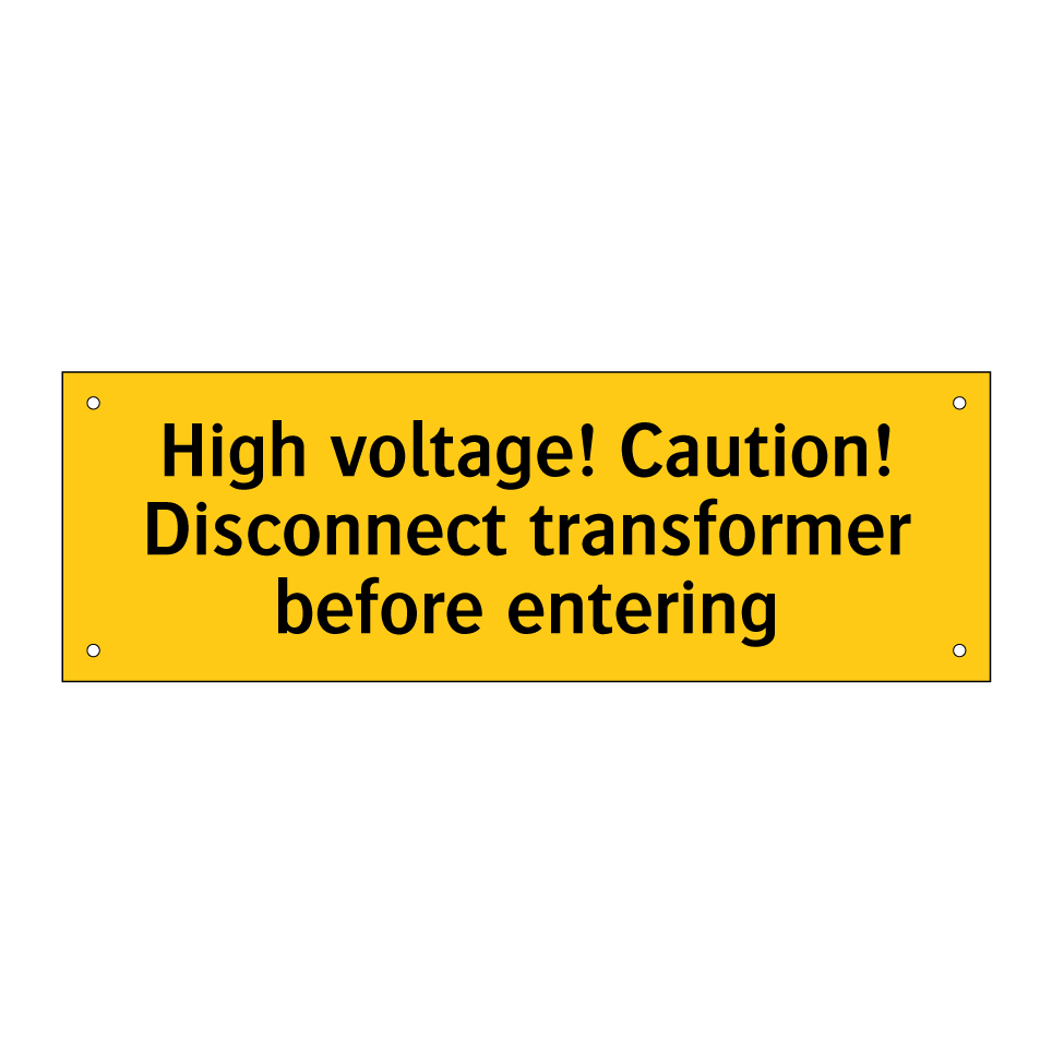 High voltage! Caution! Disconnect transformer before entering