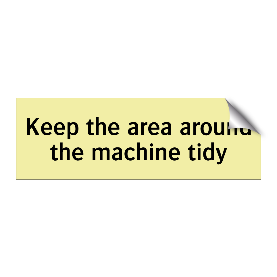 Keep the area around the machine tidy