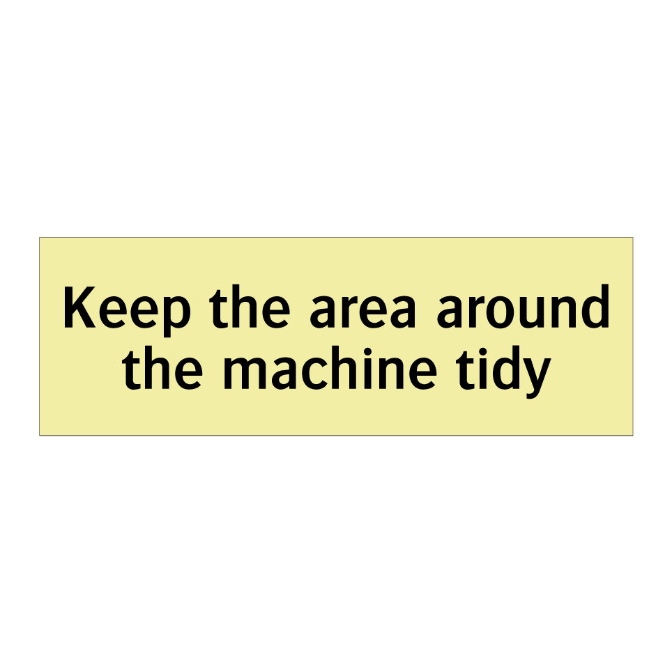 Keep the area around the machine tidy