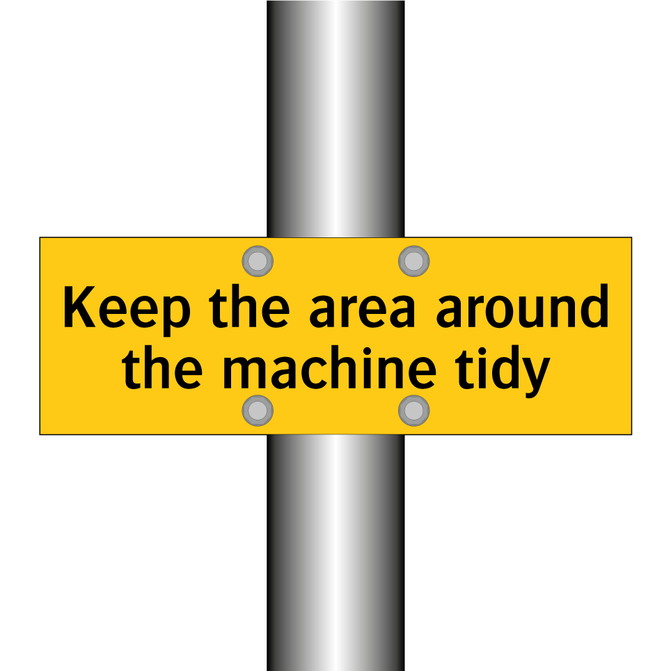 Keep the area around the machine tidy