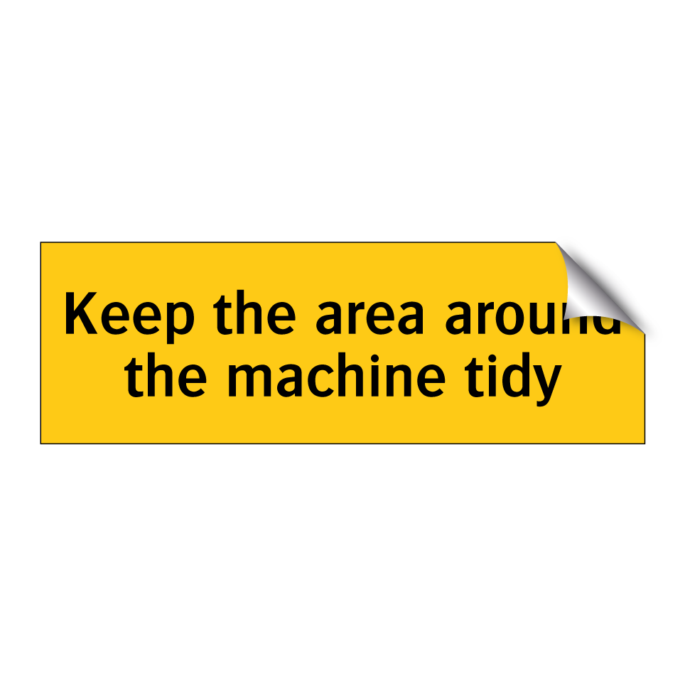 Keep the area around the machine tidy