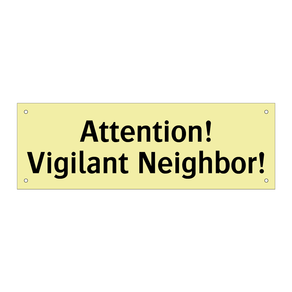 Attention! Vigilant Neighbor!