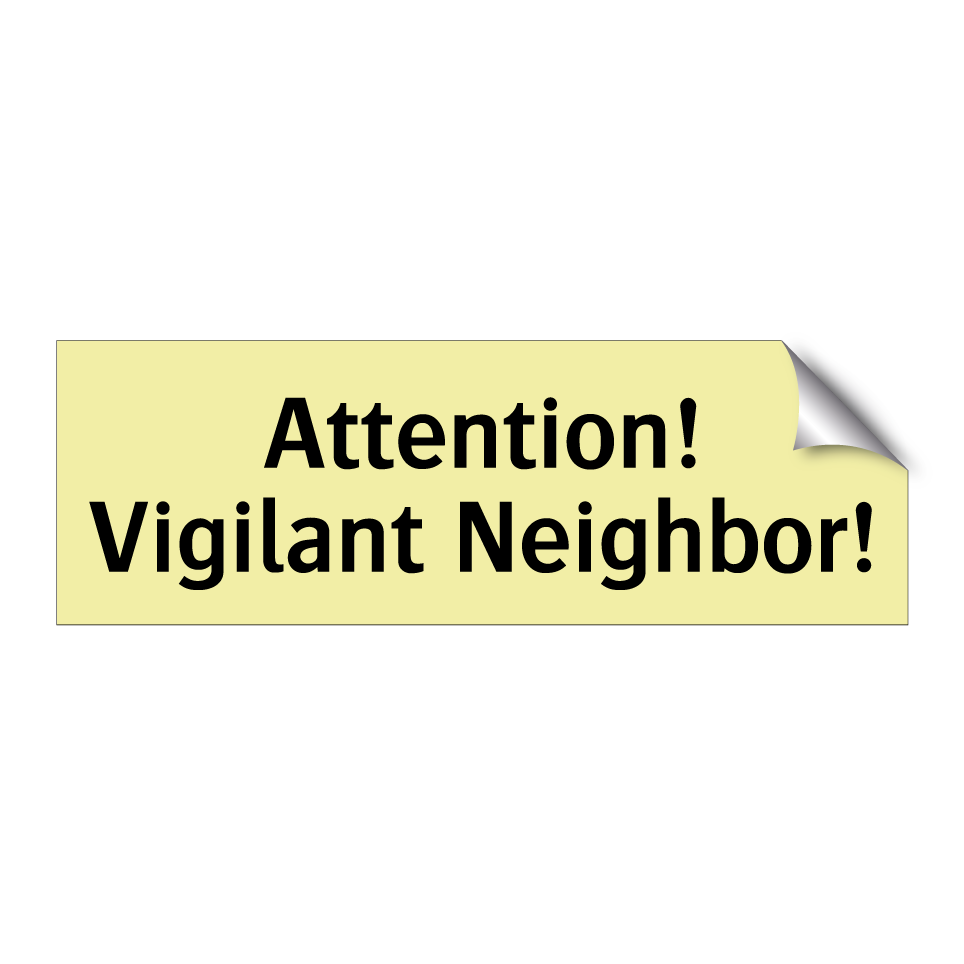 Attention! Vigilant Neighbor!
