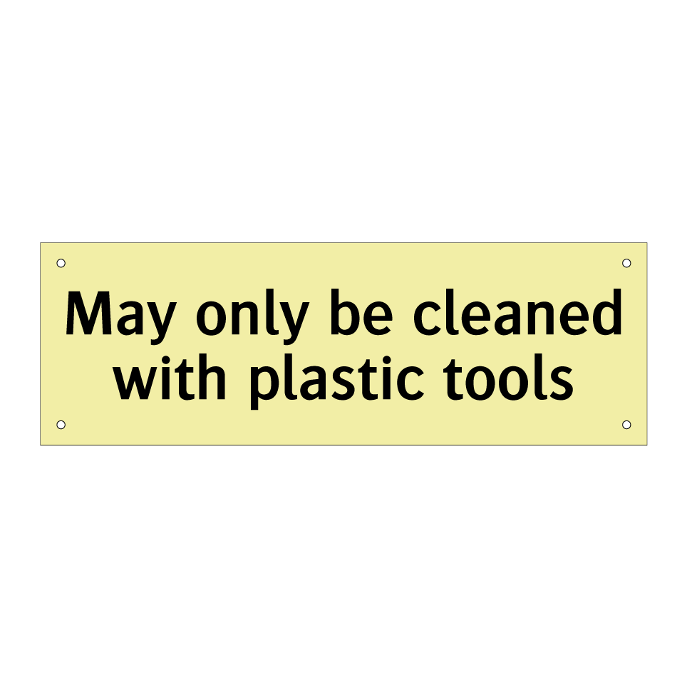 May only be cleaned with plastic tools