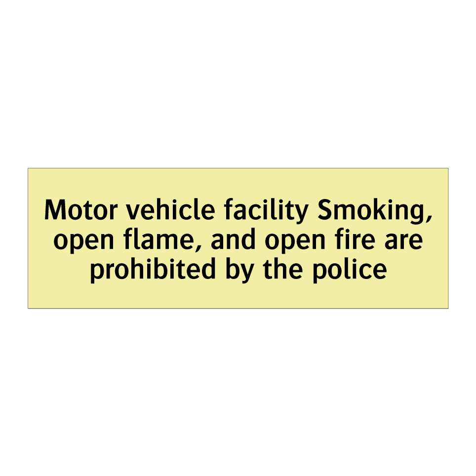 Motor vehicle facility Smoking, open flame, and open fire are prohibited by the police