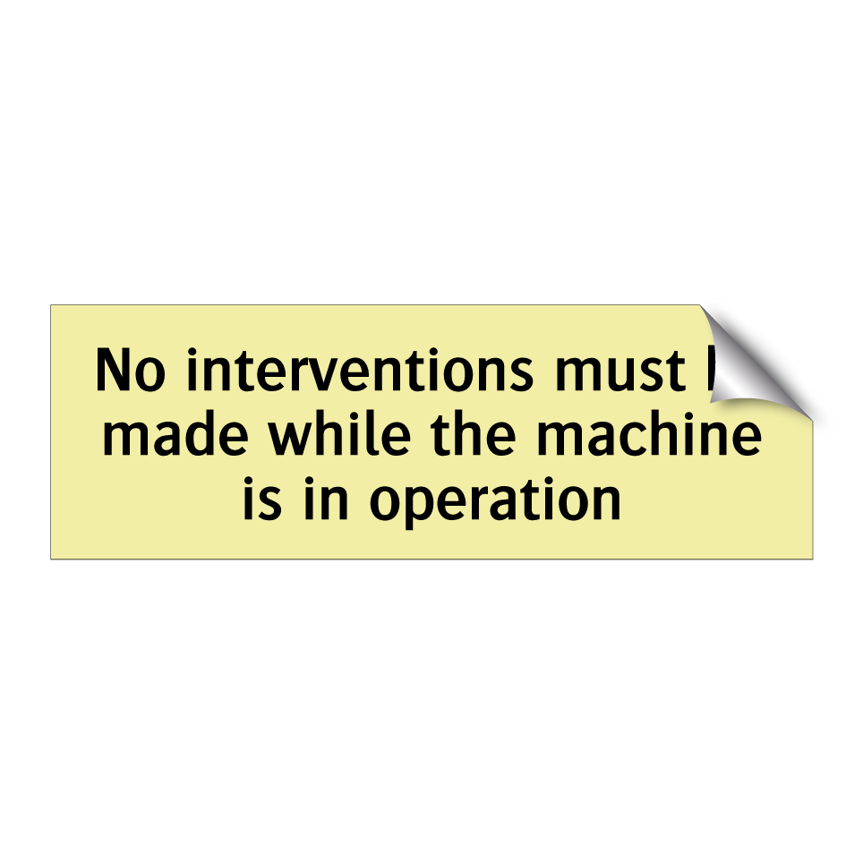 No interventions must be made while the machine is in operation
