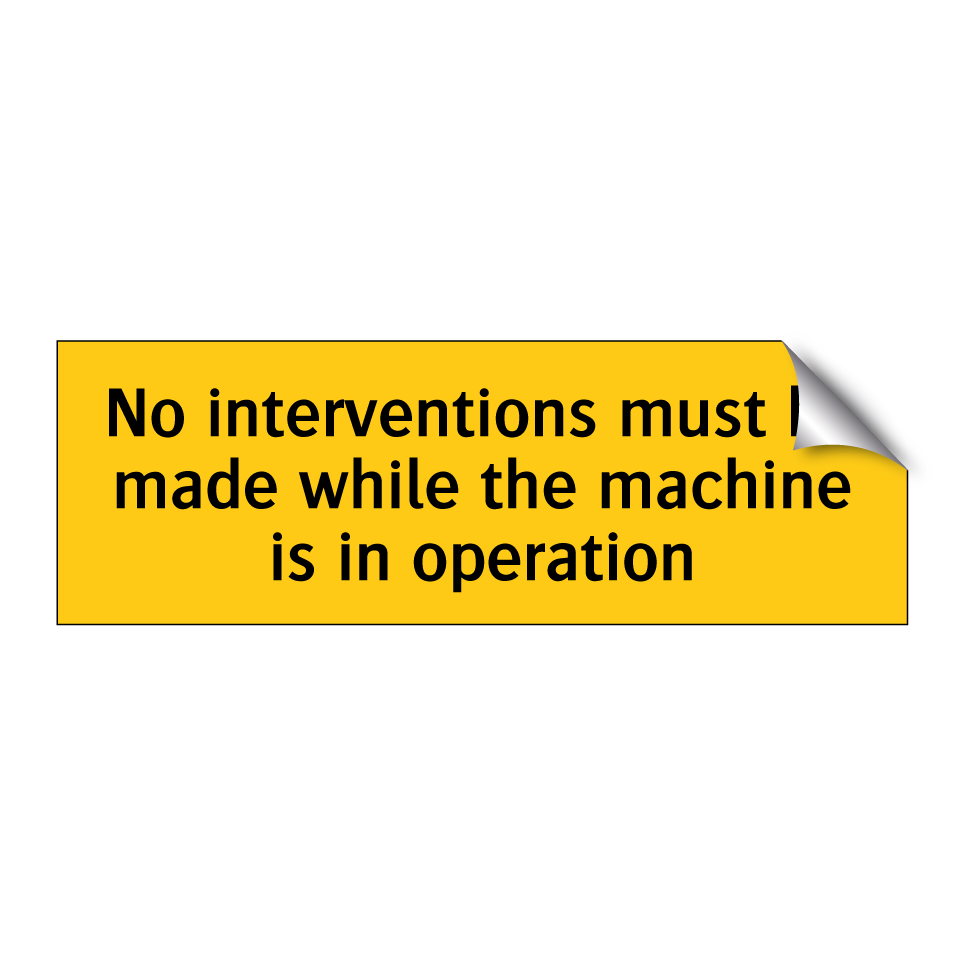 No interventions must be made while the machine is in operation