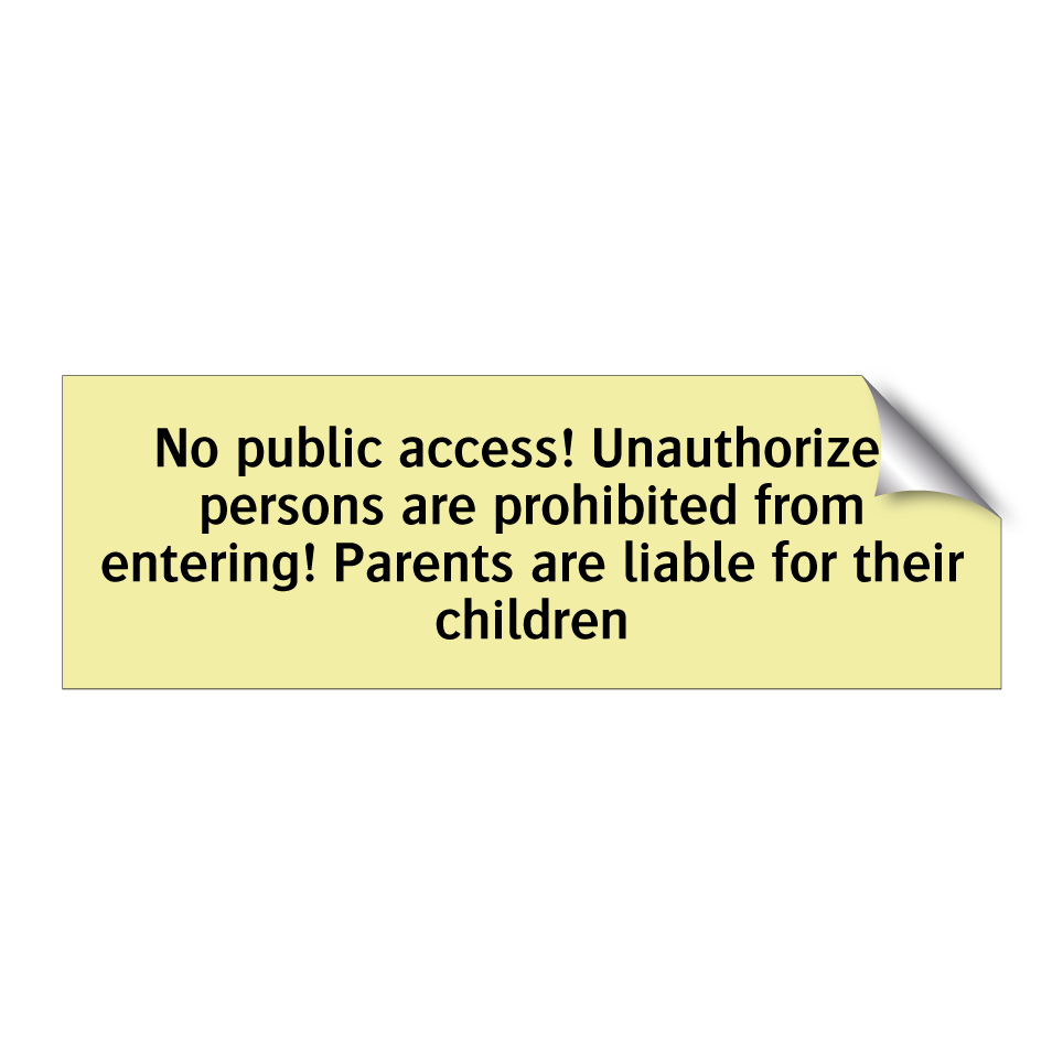 No public access! Unauthorized persons are prohibited from entering! Parents are liable for their children