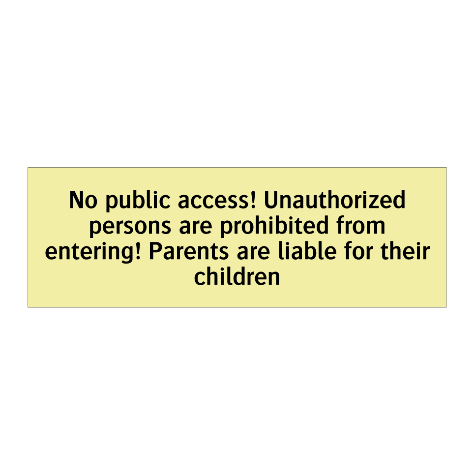 No public access! Unauthorized persons are prohibited from entering! Parents are liable for their children