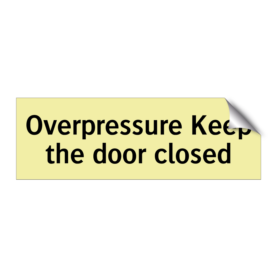 Overpressure Keep the door closed