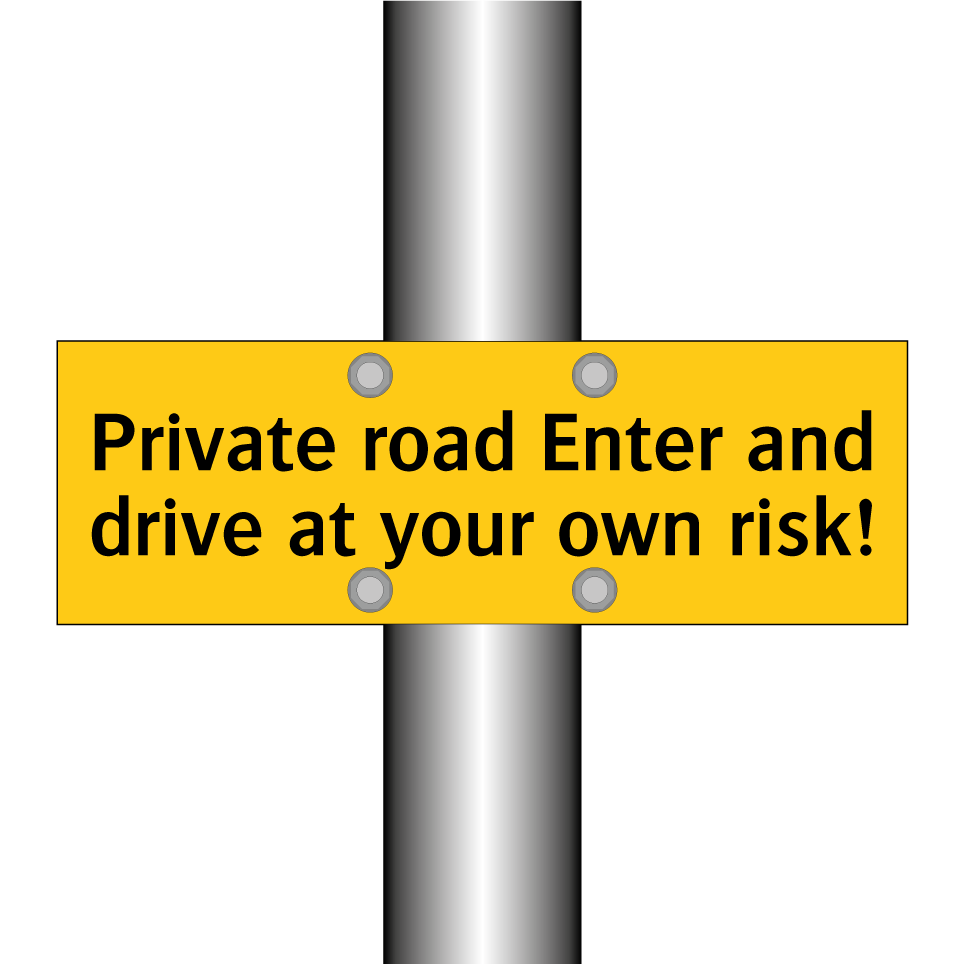 Private road Enter and drive at your own risk!