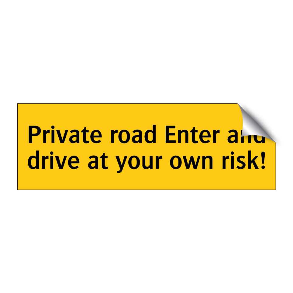 Private road Enter and drive at your own risk!