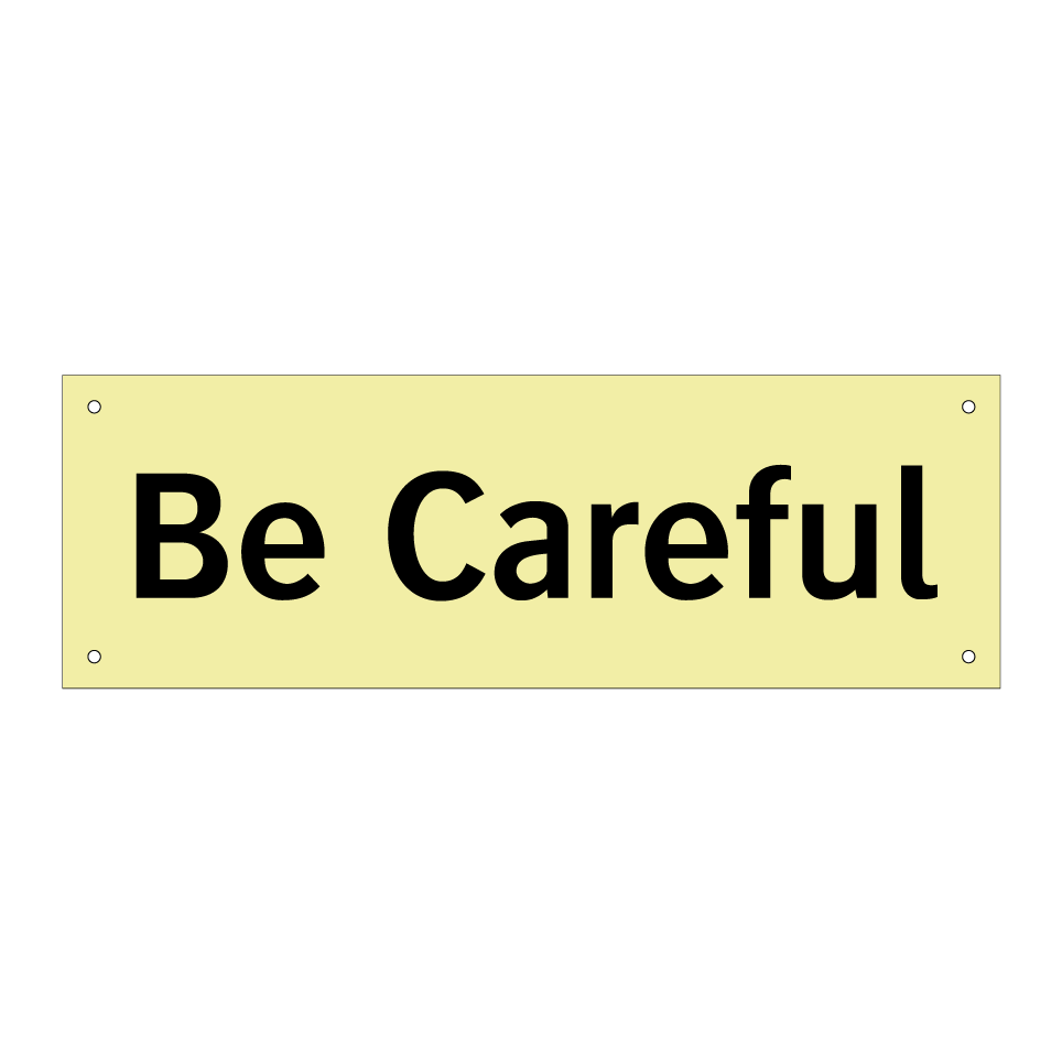 Be Careful