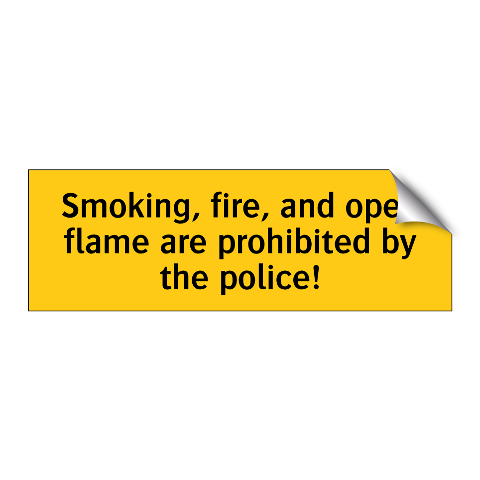 Smoking, fire, and open flame are prohibited by the police!