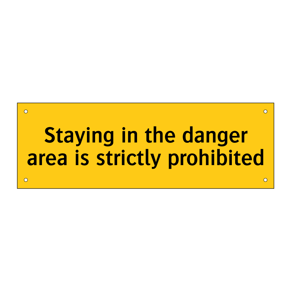 Staying in the danger area is strictly prohibited
