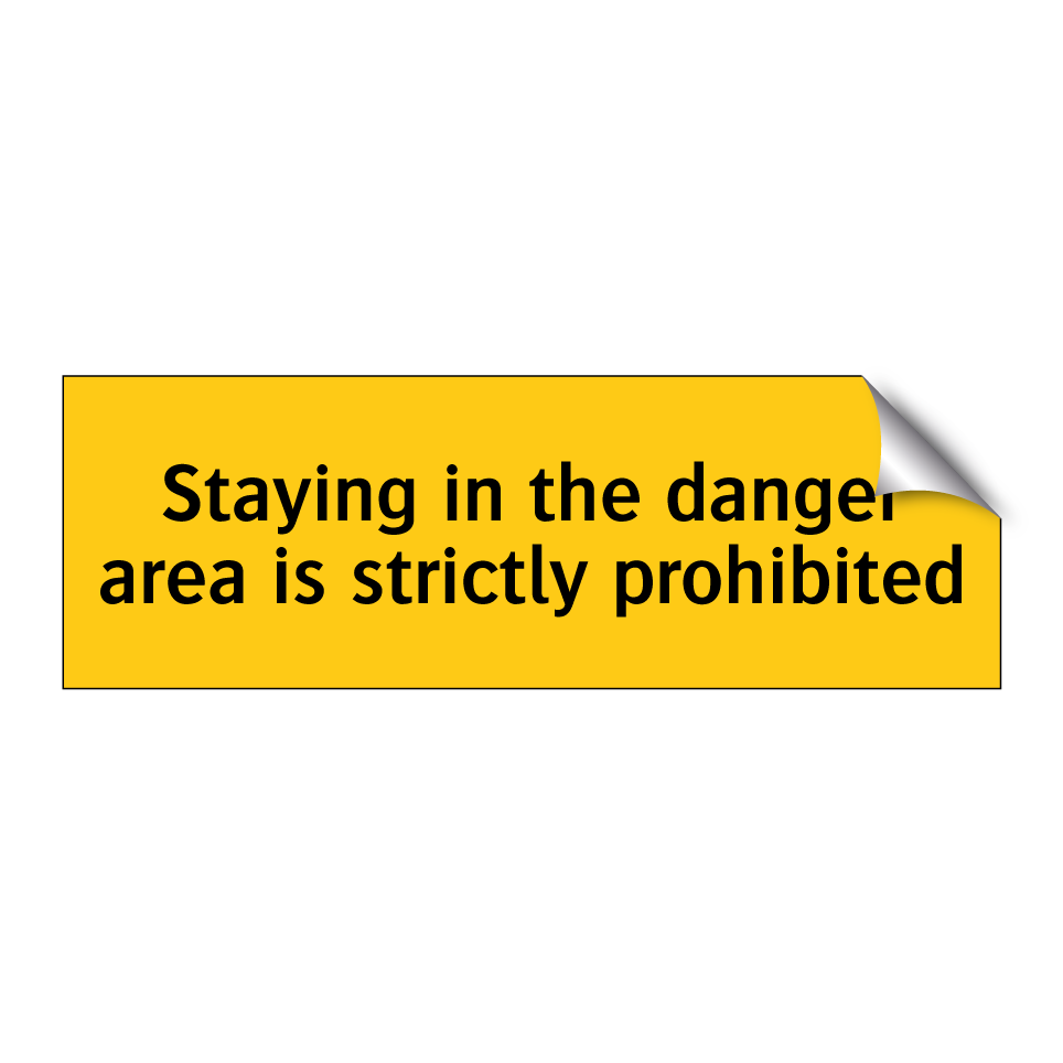 Staying in the danger area is strictly prohibited