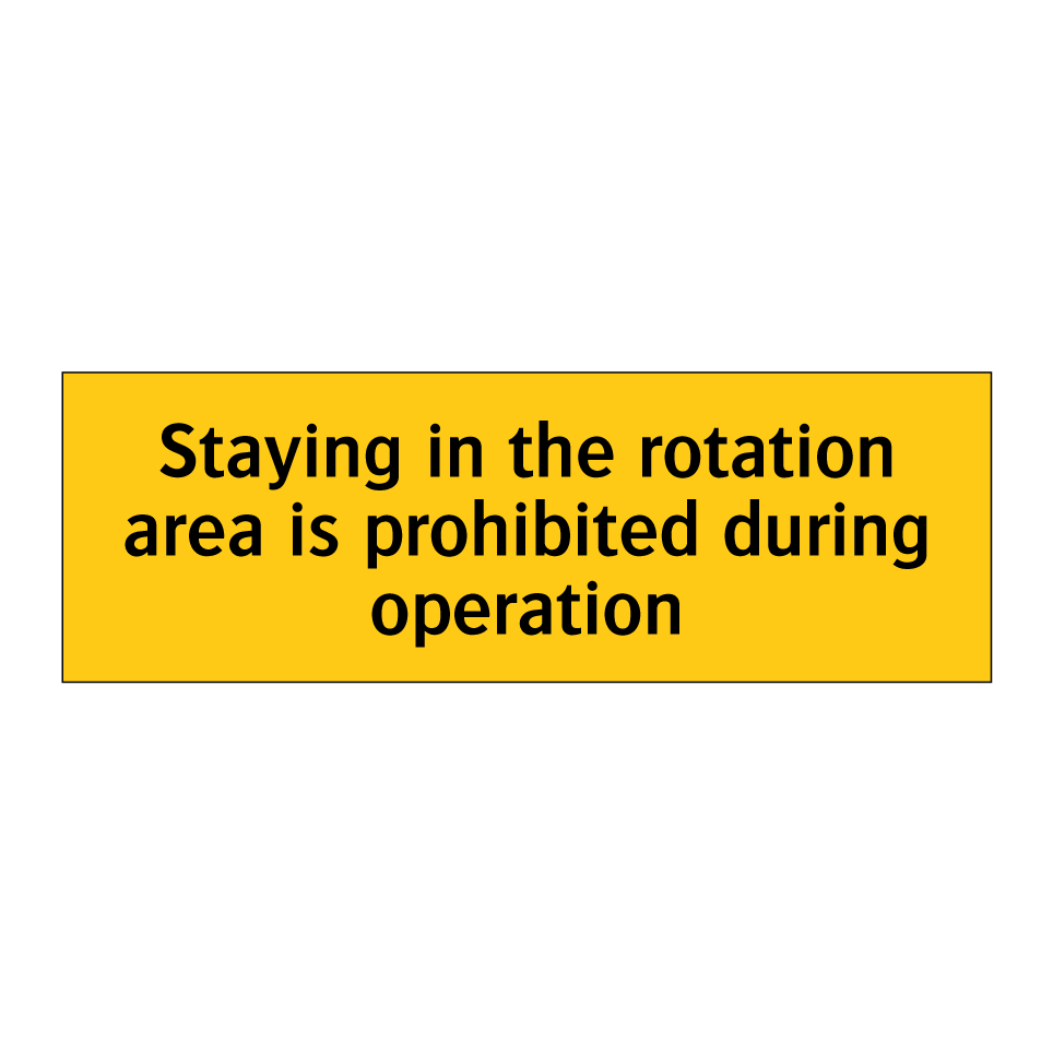 Staying in the rotation area is prohibited during operation