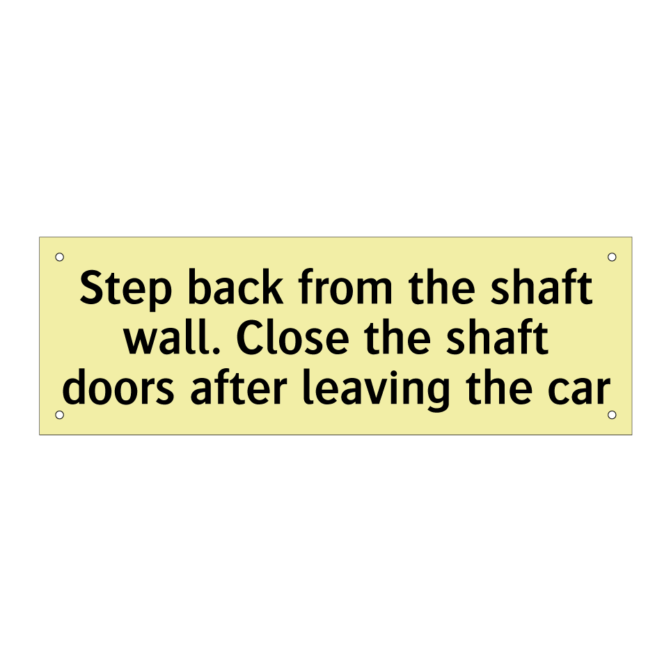 Step back from the shaft wall. Close the shaft doors after leaving the car