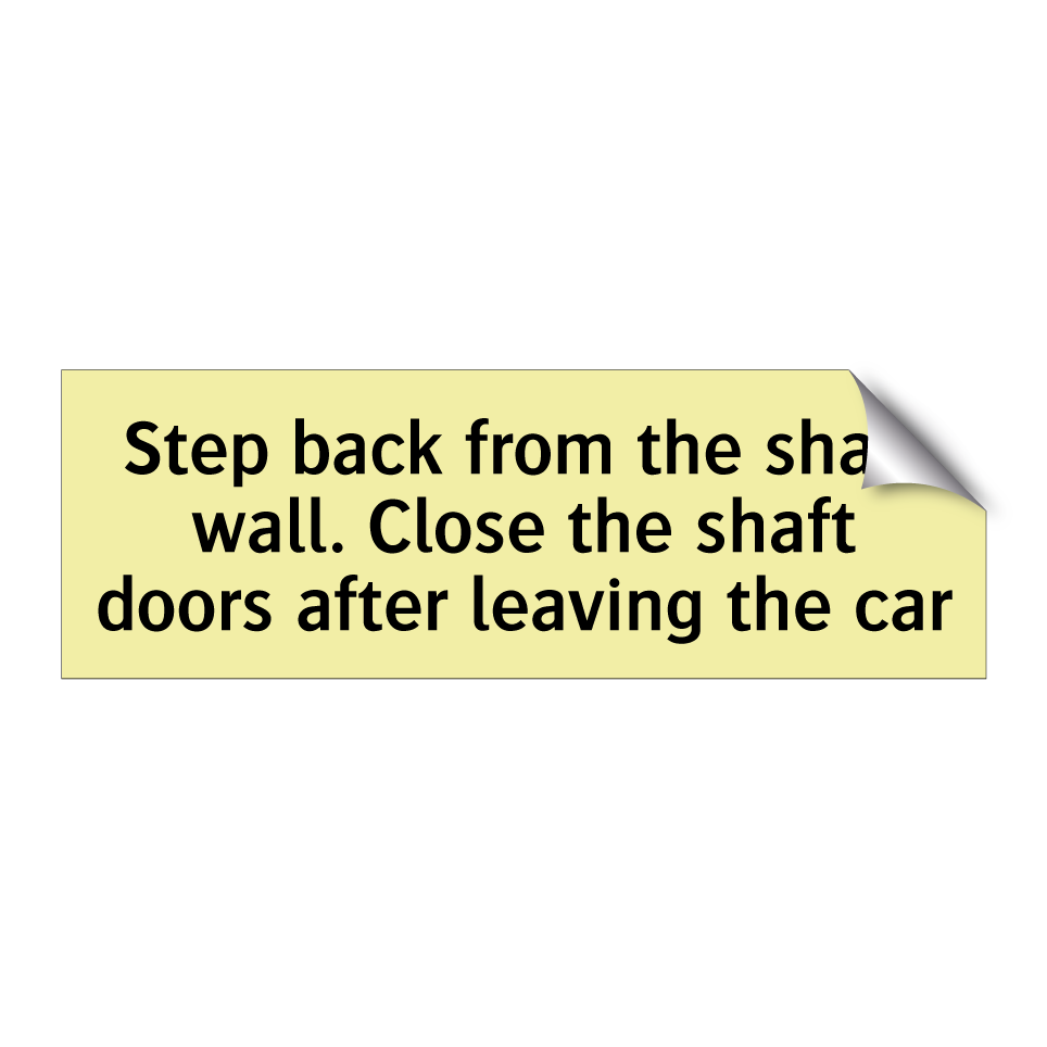 Step back from the shaft wall. Close the shaft doors after leaving the car
