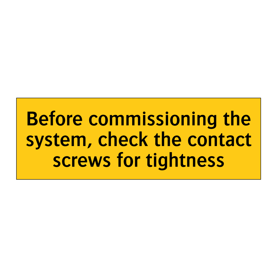 Before commissioning the system, check the contact screws for tightness