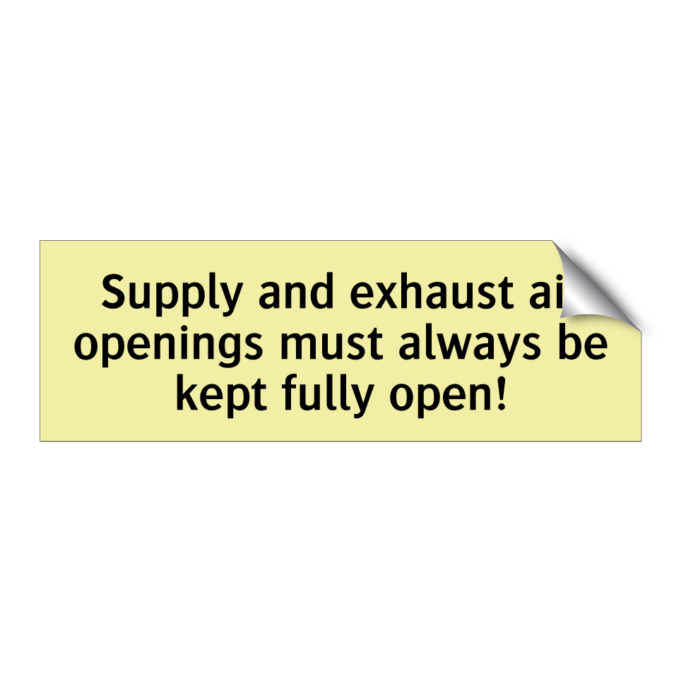 Supply and exhaust air openings must always be kept fully open!