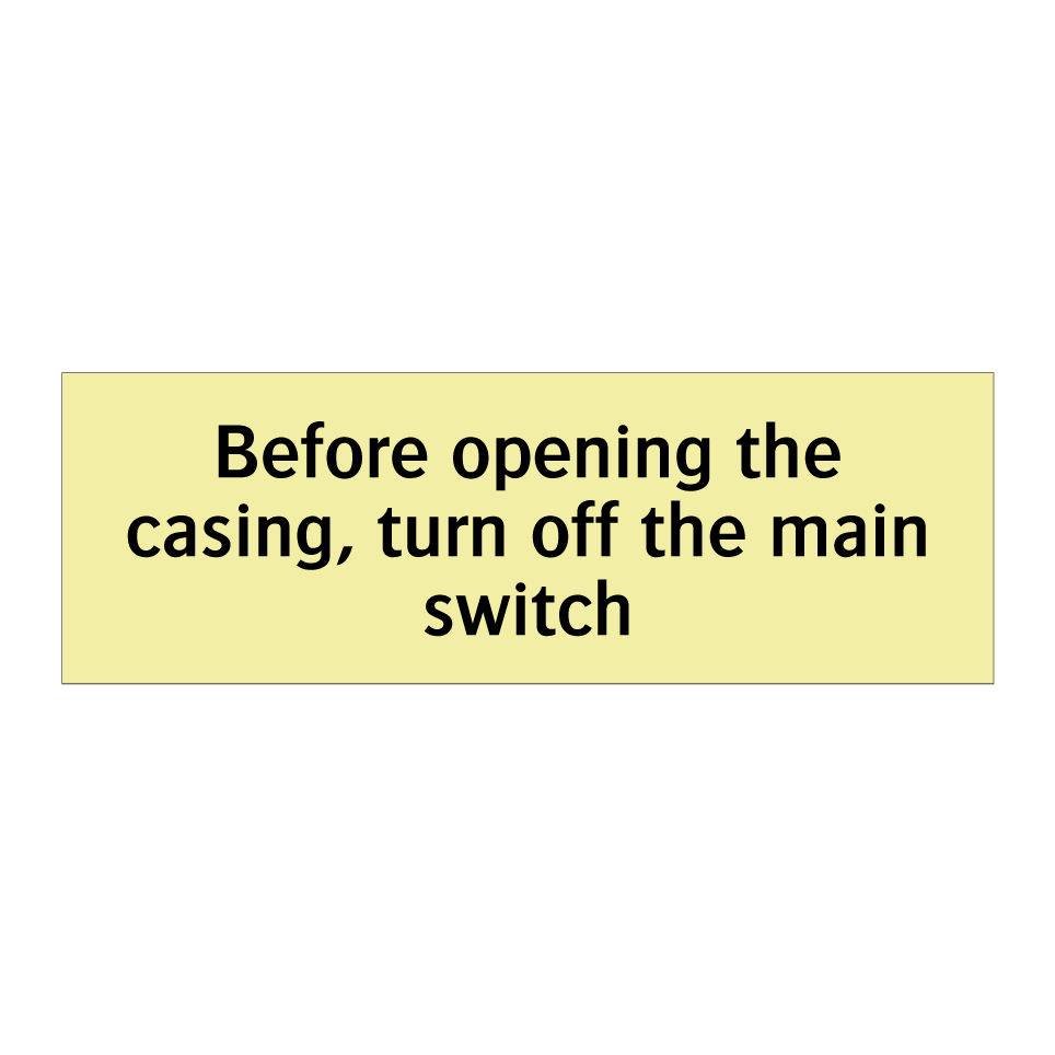 Before opening the casing, turn off the main switch