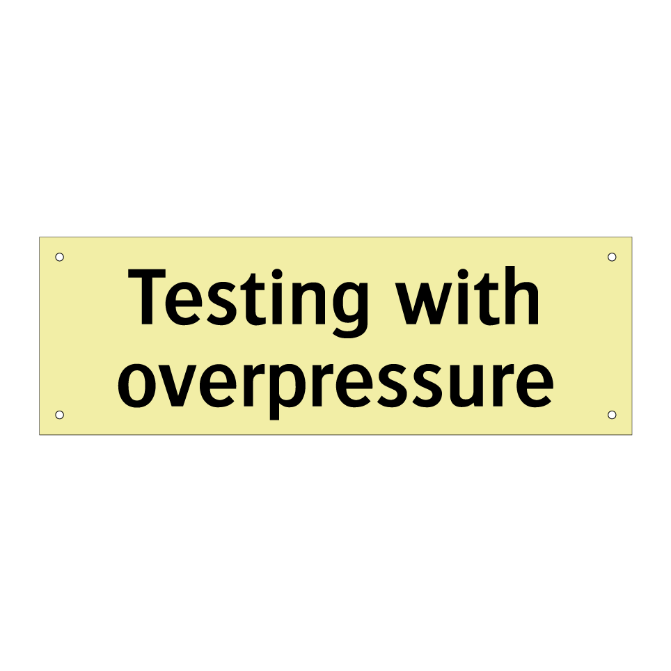 Testing with overpressure